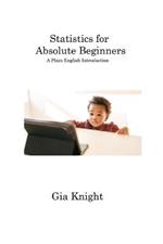 Statistics for Absolute Beginners: A Plain English Introduction