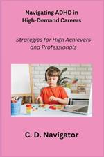 Navigating ADHD in High-Demand Careers: Strategies for High Achievers and Professionals