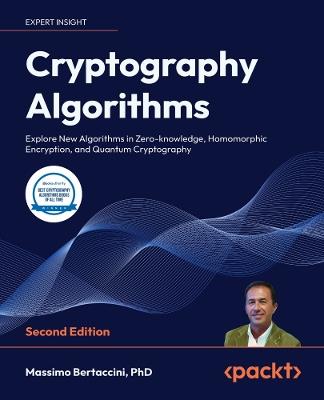 Cryptography Algorithms: Explore New Algorithms in Zero-knowledge, Homomorphic Encryption, and Quantum Cryptography - Massimo Bertaccini - cover