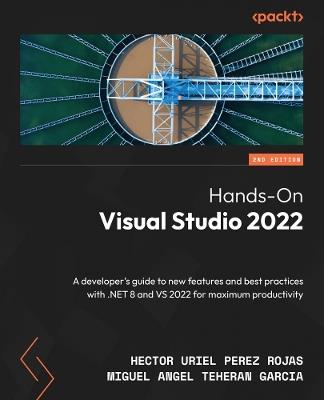 Hands-On Visual Studio 2022: A developer's guide to new features and best practices with .NET 8 and VS 2022 for maximum productivity - Hector Uriel Perez Rojas,Miguel Angel Teheran Garcia - cover