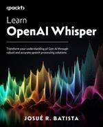 Learn OpenAI Whisper: Transform your understanding of GenAI through robust and accurate speech processing solutions