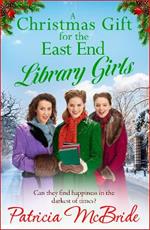 A Christmas Gift for the East End Library Girls: A BRAND NEW festive wartime saga, perfect for the holidays from Patricia McBride for 2024