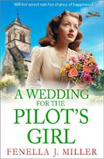 A Wedding for The Pilot’s Girl: A page-turning wartime saga series from bestseller Fenella J Miller