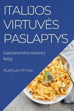 Italijos Virtuves Paslaptys: Gastronominis Kelione i Italija