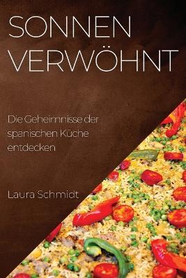 Sonnenverwoehnt: Eine kulinarische Reise durch Spanien, die das Beste der Regionen vereint - Laura Schmidt - cover