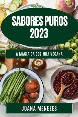 Sabores Puros 2023: A Magia da Cozinha Vegana - Joana Menezes - cover