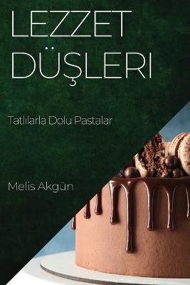 Lezzet Dusleri: Tatlilarla Dolu Pastalar - Melis Akgun - cover