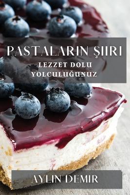 Pastalarin Siiri: Lezzet Dolu Yolculugunuz - Aylin Demir - cover