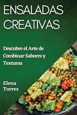 Ensaladas Creativas: Descubre el Arte de Combinar Sabores y Texturas