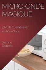 Micro-Onde Magique: L'Art de Cuisiner avec le Micro-Onde