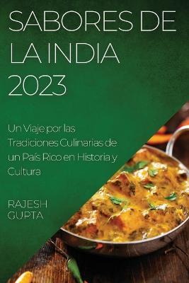 Sabores de la India 2023: Un Viaje por las Tradiciones Culinarias de un Pais Rico en Historia y Cultura - Rajesh Gupta - cover