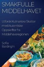 Smakfulle Middelhavet: Utforsk Kulinariske Skatter med Autentiske Oppskrifter fra Middelhavsregionen