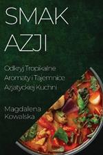 Smak Azji: Odkryj Tropikalne Aromaty i Tajemnice Azjatyckiej Kuchni