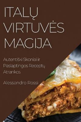 Italu Virtuves Magija: Autentiski Skoniai ir Paslaptingos Receptu Atrankos - Alessandro Rossi - cover