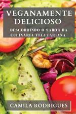 Veganamente Delicioso: Descobrindo o Sabor da Culinaria Vegetariana