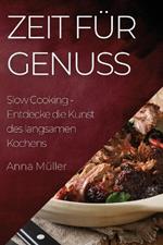 Zeit für Genuss: Slow Cooking - Entdecke die Kunst des langsamen Kochens