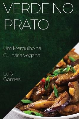 Verde no Prato: Um Mergulho na Culinária Vegana - Luís Gomes - cover