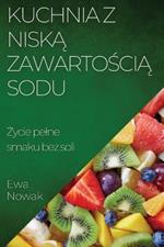 Kuchnia z Niską Zawartością Sodu: Życie pelne smaku bez soli