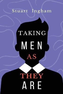 taking men as they are - Stuart Ingham - cover