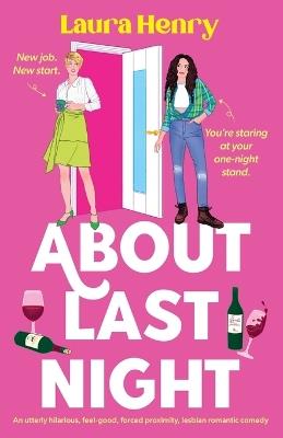 About Last Night: An utterly hilarious, feel-good, forced proximity, lesbian romantic comedy - Laura Henry - cover
