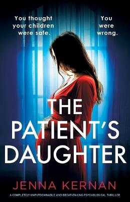 The Patient's Daughter: A completely unputdownable and breathtaking psychological thriller - Jenna Kernan - cover