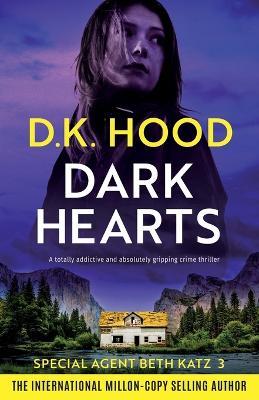 Dark Hearts: A totally addictive and absolutely gripping crime thriller - D K Hood - cover