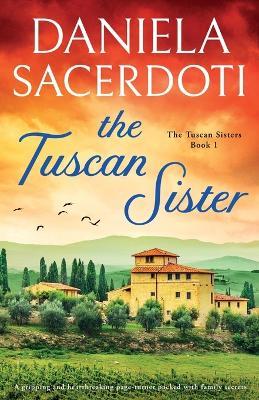 The Tuscan Sister: A gripping and heartbreaking page-turner packed with family secrets - Daniela Sacerdoti - cover