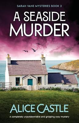 A Seaside Murder: A completely unputdownable and gripping cozy mystery - Alice Castle - cover