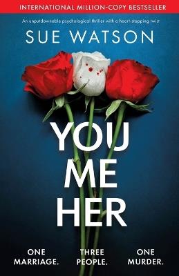 You, Me, Her: An unputdownable psychological thriller with a heart-stopping twist - Sue Watson - cover