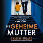 Die geheime Mutter - Ein atemberaubend spannender Psychothriller (Ungekürzt)