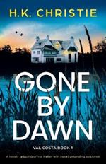 Gone by Dawn: A totally gripping crime thriller with heart-pounding suspense