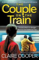 The Couple on the Train: An absolutely compelling psychological thriller packed with suspense