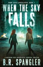 When the Sky Falls: A gripping post-apocalyptic survival thriller