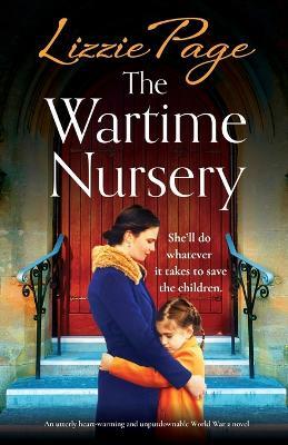 The Wartime Nursery: An utterly heart-warming and unputdownable World War 2 novel - Lizzie Page - cover