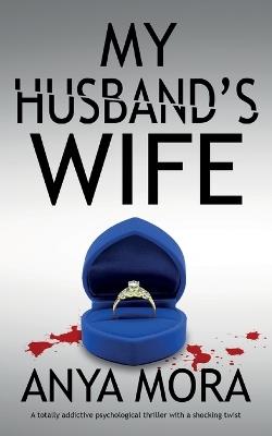 My Husband's Wife: A totally addictive psychological thriller with a shocking twist - Anya Mora - cover