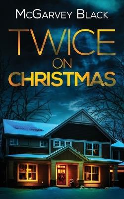 TWICE ON CHRISTMAS an unputdownable psychological thriller with an astonishing twist - McGarvey Black - cover
