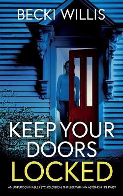 Keep Your Doors Locked: An unputdownable psychological thriller with an astonishing twist - Becki Willis - cover