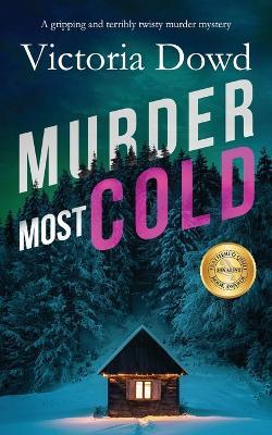 MURDER MOST COLD a gripping and terribly twisty murder mystery - Victoria Dowd - cover