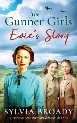 The Gunner Girls - Evie's Story: A gripping and emotional wartime saga - Sylvia Broady - cover