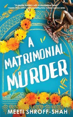 A Matrimonial Murder: a completely unputdownable must-read crime mystery - Meeti Shroff-Shah - cover