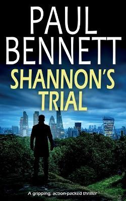 SHANNON'S TRIAL a gripping, action-packed thriller - Paul Bennett - cover