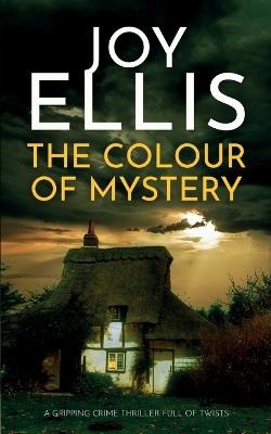 THE COLOUR OF MYSTERY a gripping crime thriller full of twists - Joy Ellis - cover