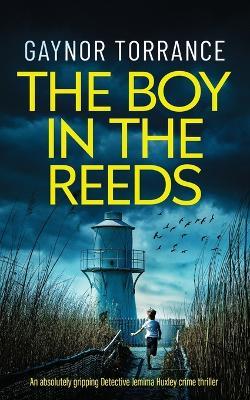 THE BOY IN THE REEDS an absolutely gripping Detective Jemima Huxley crime thriller - Gaynor Torrance - cover