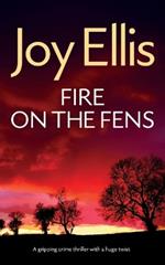 FIRE ON THE FENS a gripping crime thriller with a huge twist