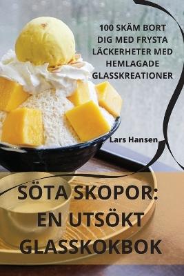 Söta Skopor: En Utsökt Glasskokbok - Lars Hansen - cover