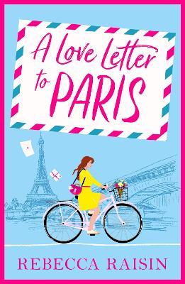 A Love Letter to Paris: A BRAND NEW Parisian summer romance from the BESTSELLING author of Summer at the Santorini Bookshop - Rebecca Raisin - cover