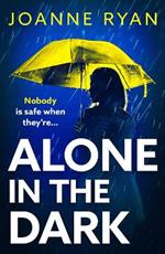 Alone in the Dark: A completely addictive, gripping psychological thriller from Joanne Ryan for summer 2024