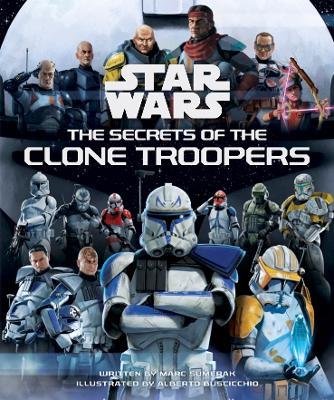 Star Wars: The Secrets of the Clone Troopers - Marc Sumerak - cover