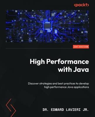 High Performance with Java: Discover strategies and best practices to develop high performance Java applications - Dr. Edward Lavieri Jr. - cover