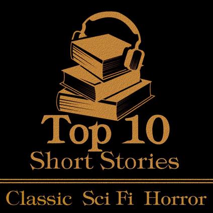 Top 10 Short Stories, The - Classic Sci-Fi Horror
